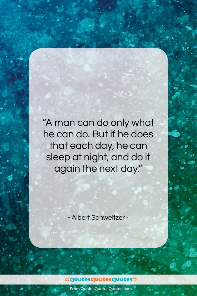 Albert Schweitzer quote: “A man can do only what he…”- at QuotesQuotesQuotes.com