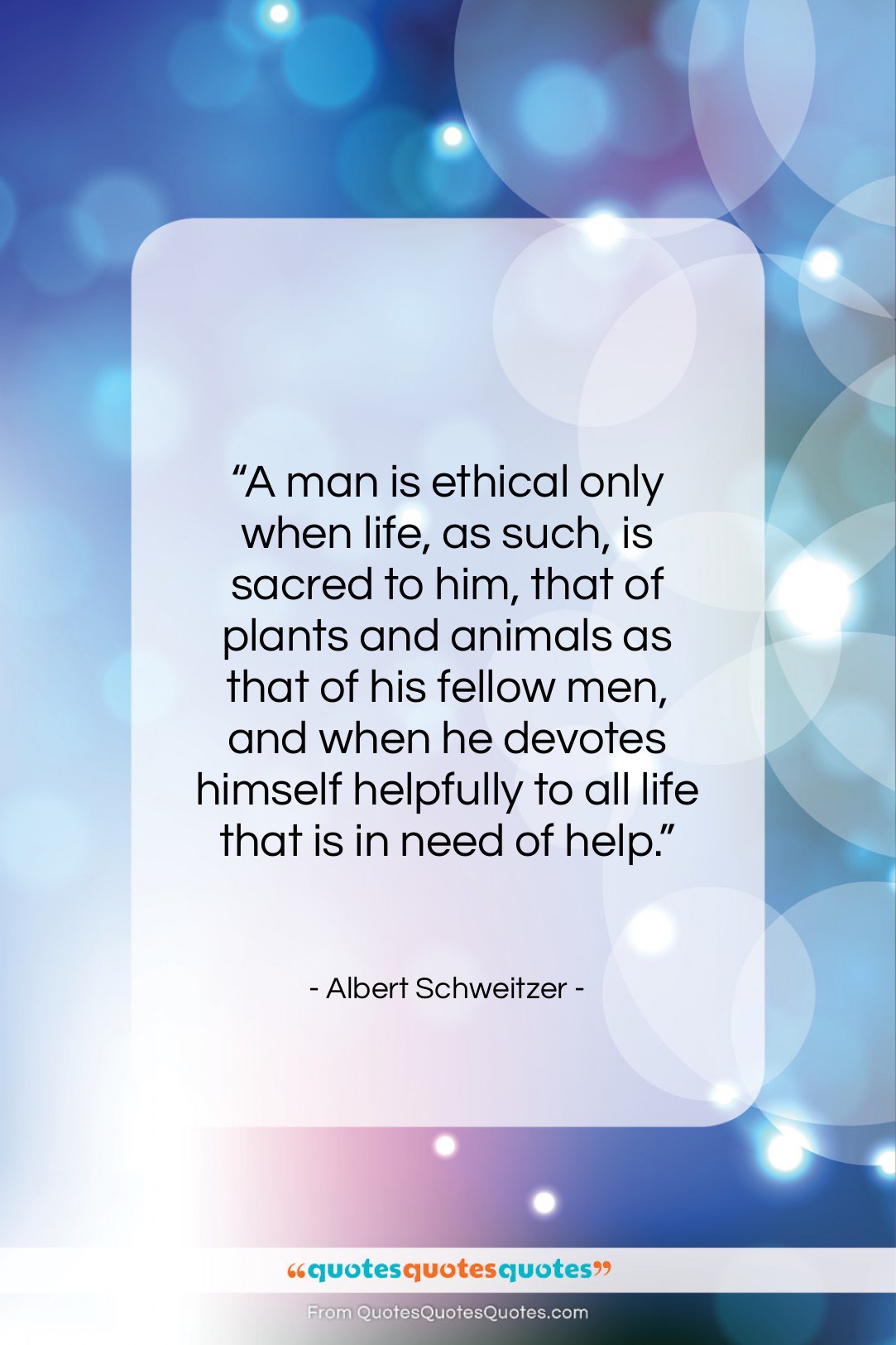 Albert Schweitzer quote: “A man is ethical only when life,…”- at QuotesQuotesQuotes.com