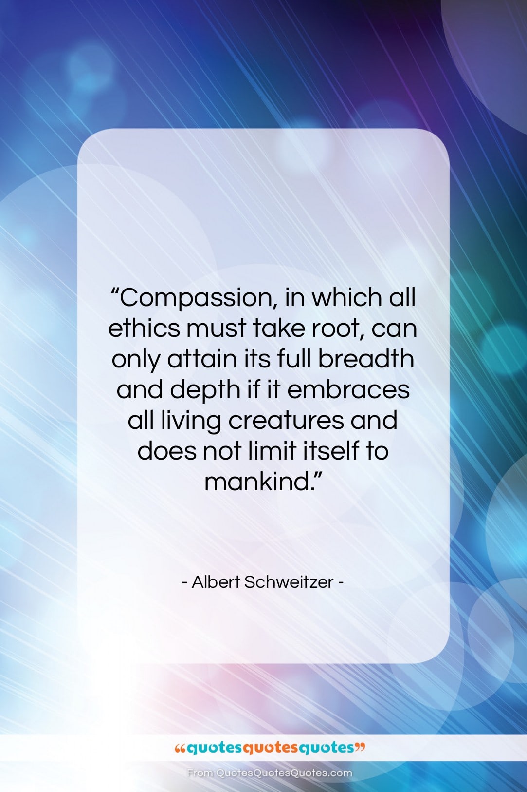 Albert Schweitzer quote: “Compassion, in which all ethics must take…”- at QuotesQuotesQuotes.com