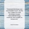 Albert Schweitzer quote: “Constant kindness can accomplish much. As the…”- at QuotesQuotesQuotes.com