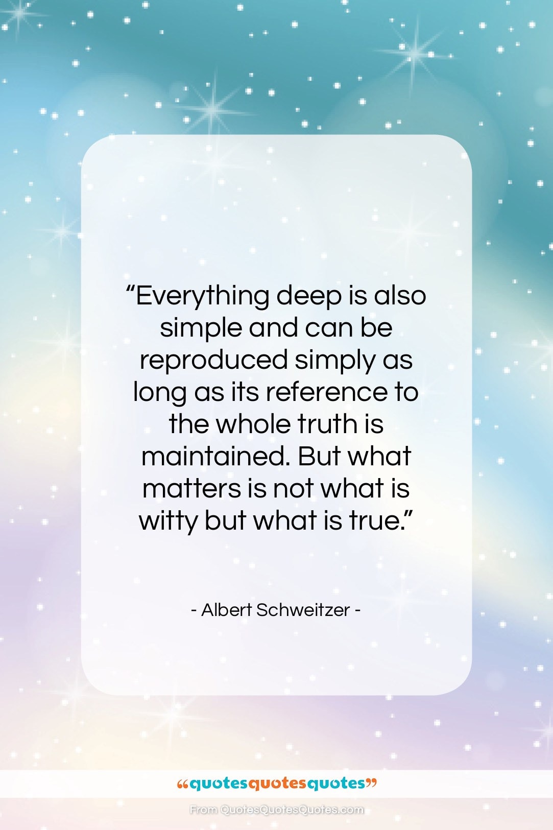 Albert Schweitzer quote: “Everything deep is also simple and can…”- at QuotesQuotesQuotes.com