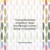 Albert Schweitzer quote: “Humanitarianism consists in never sacrificing a human…”- at QuotesQuotesQuotes.com