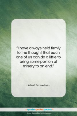 Albert Schweitzer quote: “I have always held firmly to the…”- at QuotesQuotesQuotes.com