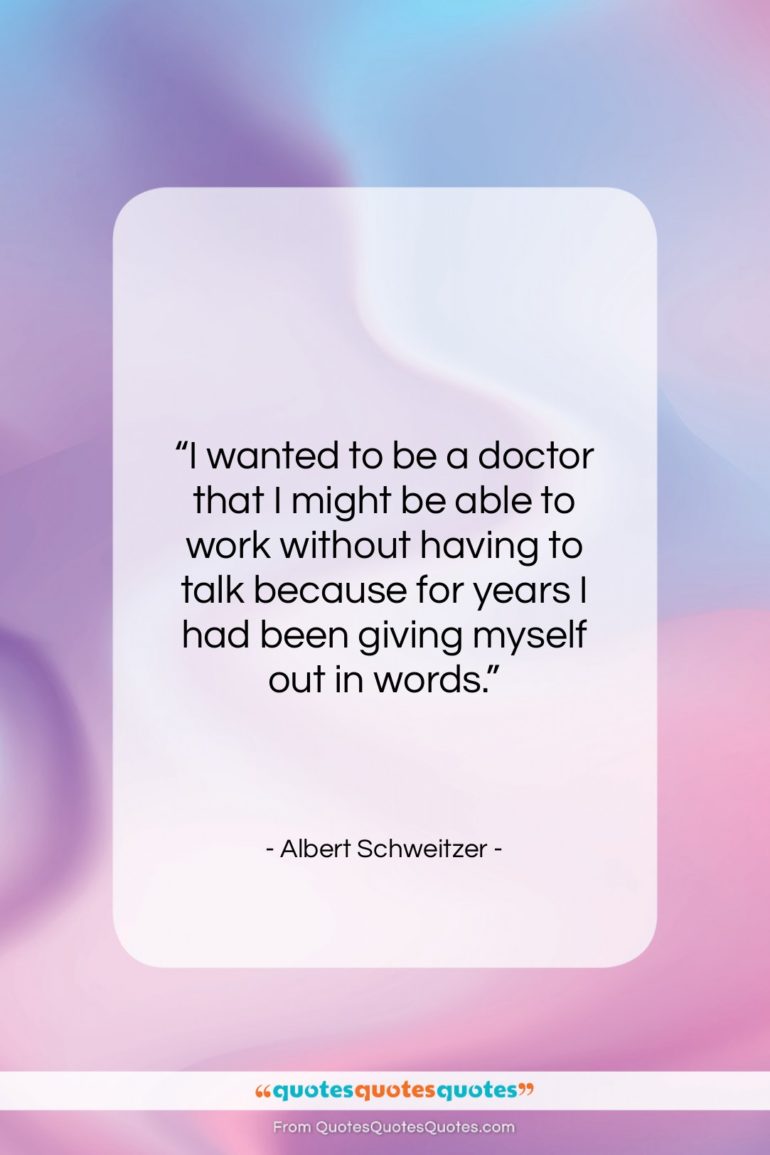 Albert Schweitzer quote: “I wanted to be a doctor that…”- at QuotesQuotesQuotes.com