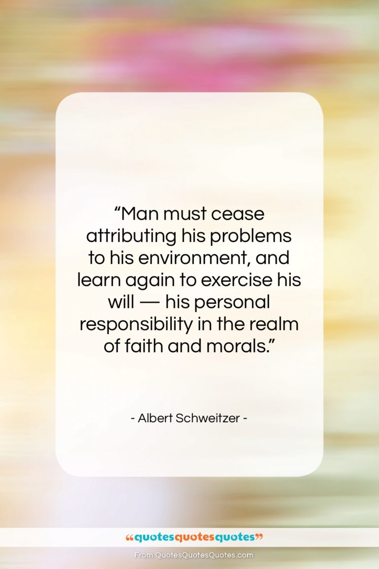 Albert Schweitzer quote: “Man must cease attributing his problems to…”- at QuotesQuotesQuotes.com