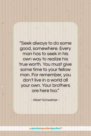Albert Schweitzer quote: “Seek always to do some good, somewhere….”- at QuotesQuotesQuotes.com