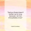 Albert Schweitzer quote: “Serious illness doesn’t bother me for long…”- at QuotesQuotesQuotes.com