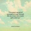 Albert Schweitzer quote: “The great secret of success is to…”- at QuotesQuotesQuotes.com