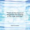 Albert Schweitzer quote: “There are two means of refuge from…”- at QuotesQuotesQuotes.com