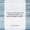 Albert Schweitzer quote: “Think occasionally of the suffering of which…”- at QuotesQuotesQuotes.com