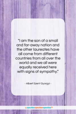 Albert Szent Gyorgyi quote: “I am the son of a small…”- at QuotesQuotesQuotes.com