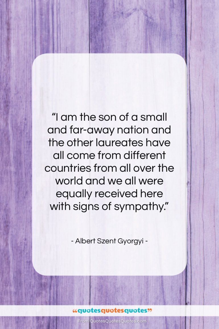Albert Szent Gyorgyi quote: “I am the son of a small…”- at QuotesQuotesQuotes.com