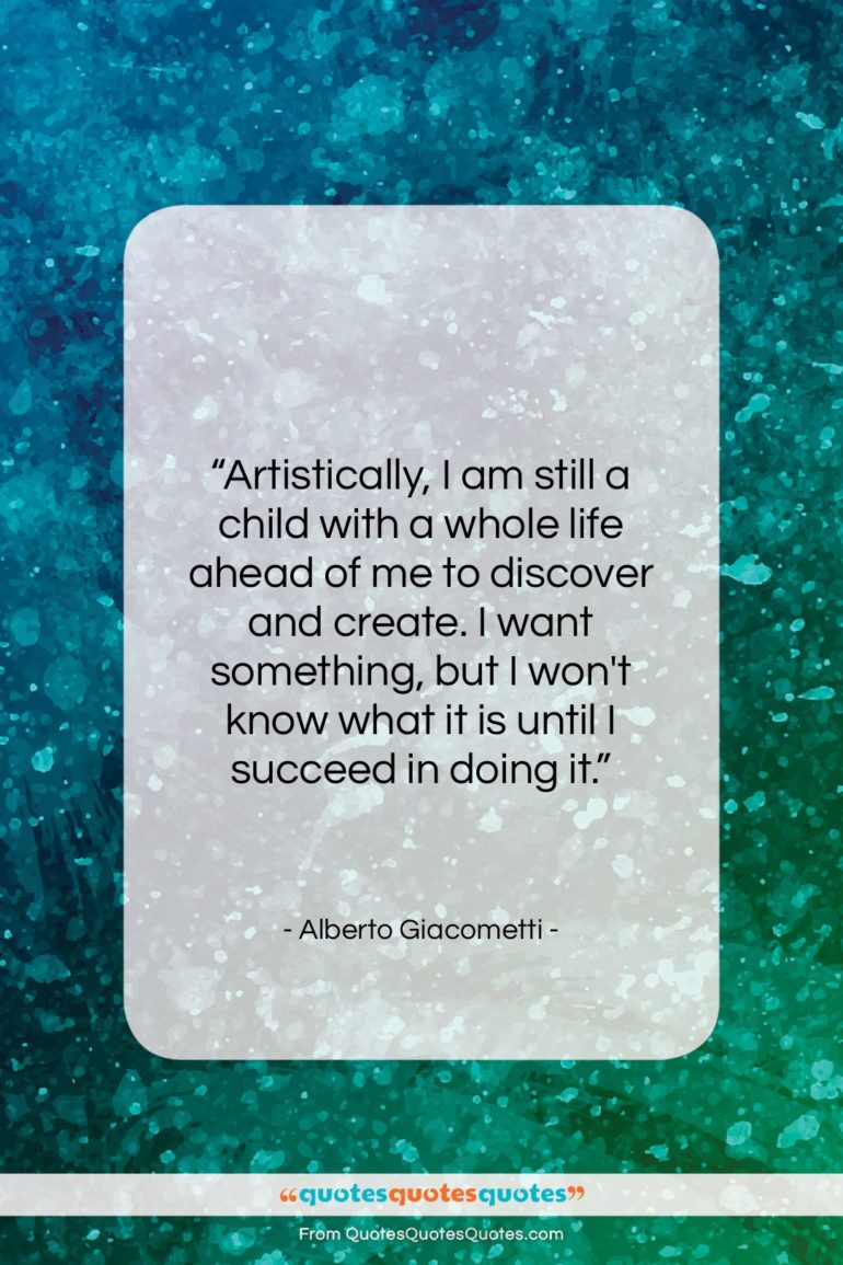 Alberto Giacometti quote: “Artistically, I am still a child with…”- at QuotesQuotesQuotes.com