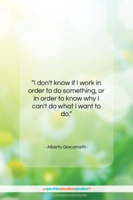 Alberto Giacometti quote: “I don’t know if I work in…”- at QuotesQuotesQuotes.com