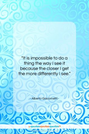 Alberto Giacometti quote: “It is impossible to do a thing…”- at QuotesQuotesQuotes.com