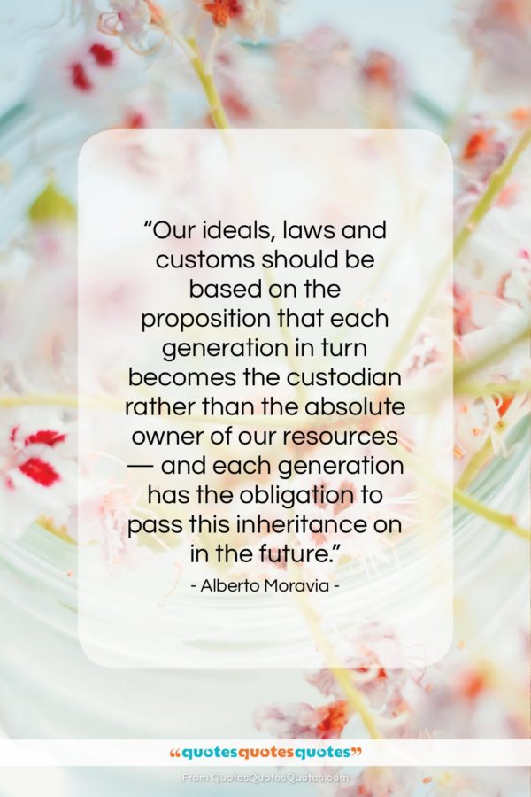 Alberto Moravia quote: “Our ideals, laws and customs should be…”- at QuotesQuotesQuotes.com