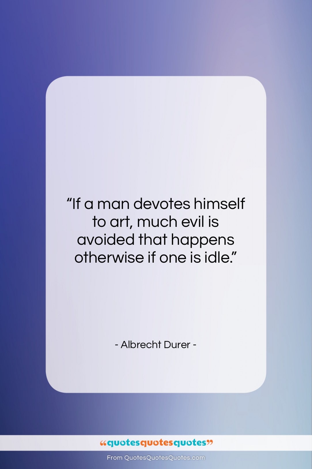 Albrecht Durer quote: “If a man devotes himself to art,…”- at QuotesQuotesQuotes.com