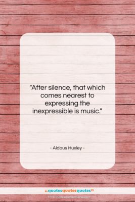Aldous Huxley quote: “After silence, that which comes nearest to…”- at QuotesQuotesQuotes.com