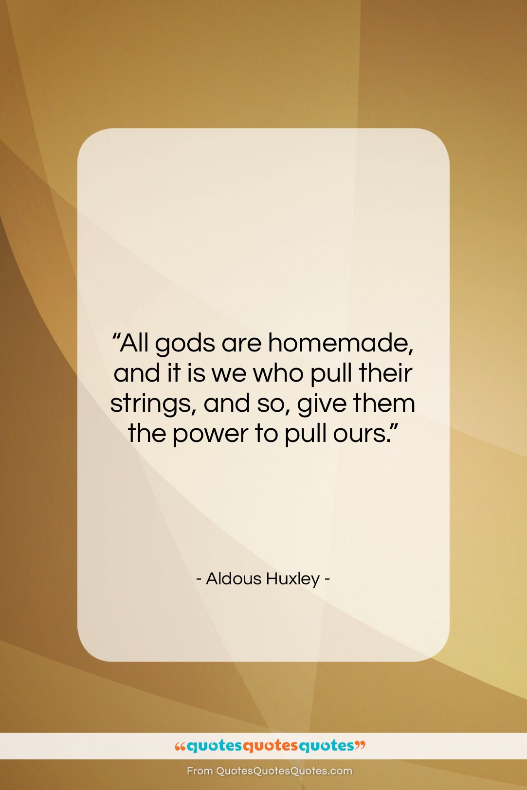 Aldous Huxley quote: “All gods are homemade, and it is…”- at QuotesQuotesQuotes.com