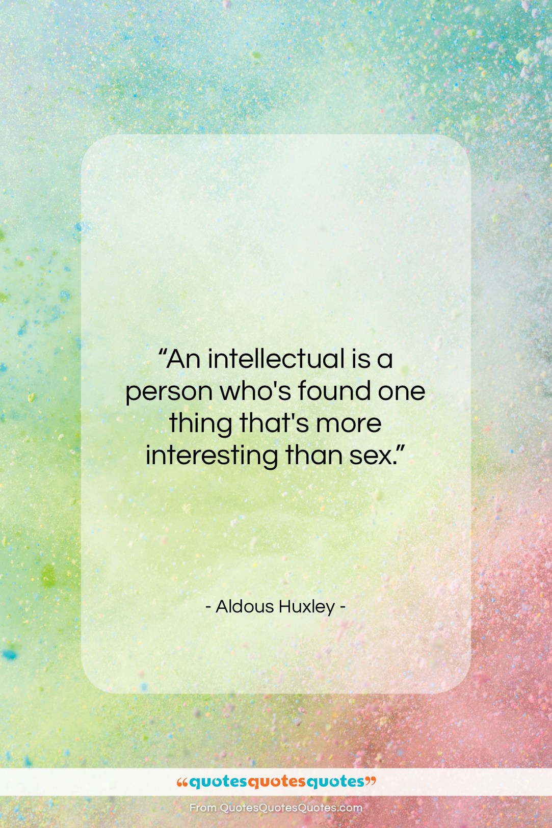 Aldous Huxley quote: “An intellectual is a person who’s found…”- at QuotesQuotesQuotes.com