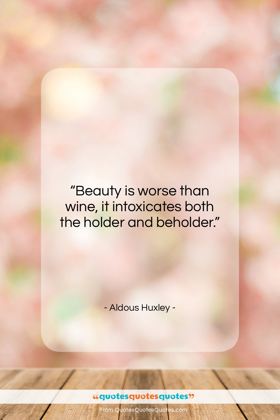 Aldous Huxley quote: “Beauty is worse than wine, it intoxicates…”- at QuotesQuotesQuotes.com