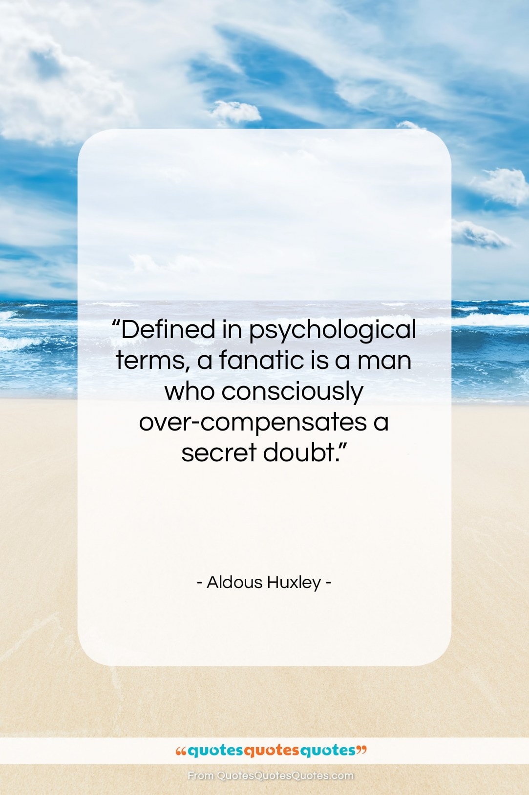Aldous Huxley quote: “Defined in psychological terms, a fanatic is…”- at QuotesQuotesQuotes.com
