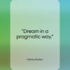 Aldous Huxley quote: “Dream in a pragmatic way…”- at QuotesQuotesQuotes.com
