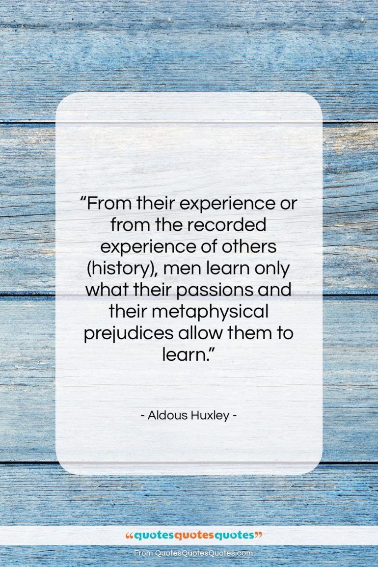 Aldous Huxley quote: “From their experience or from the recorded…”- at QuotesQuotesQuotes.com