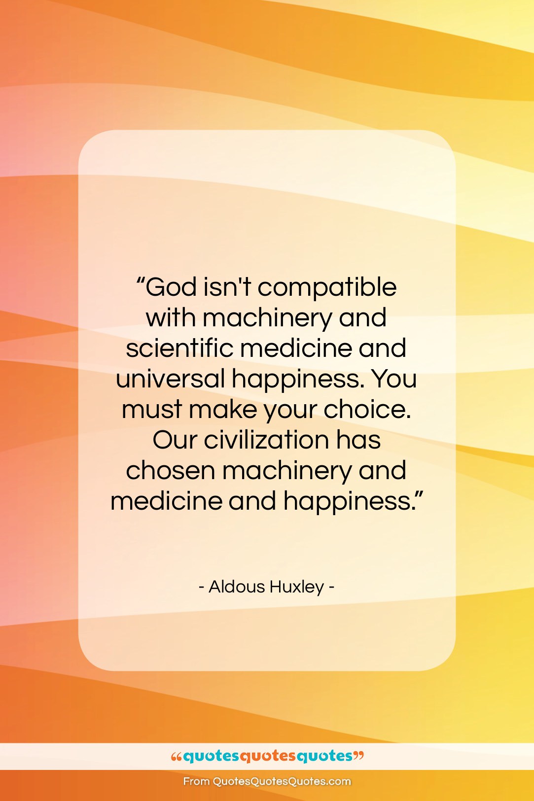 Aldous Huxley quote: “God isn’t compatible with machinery and scientific…”- at QuotesQuotesQuotes.com