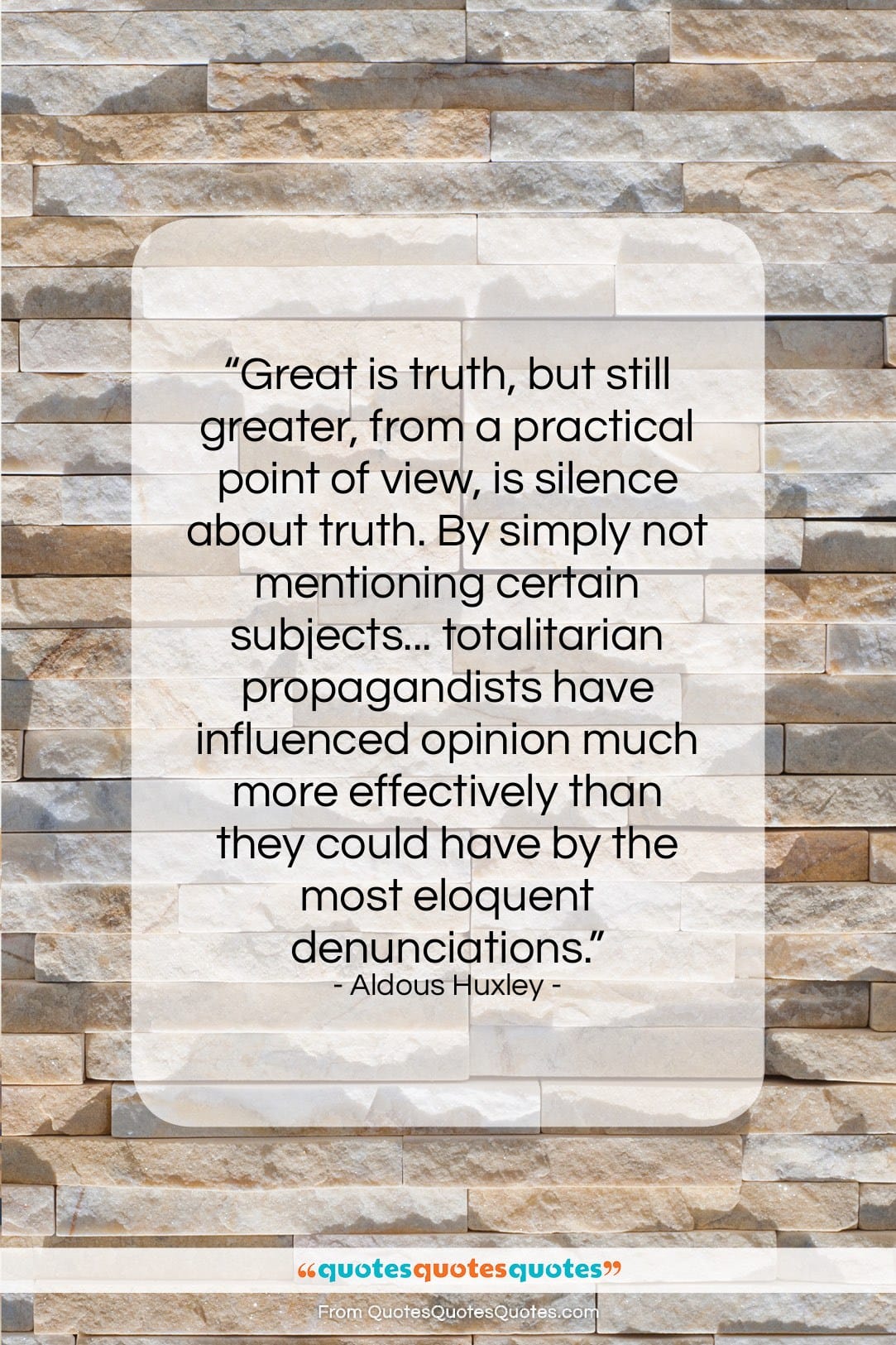 Aldous Huxley quote: “Great is truth, but still greater, from…”- at QuotesQuotesQuotes.com