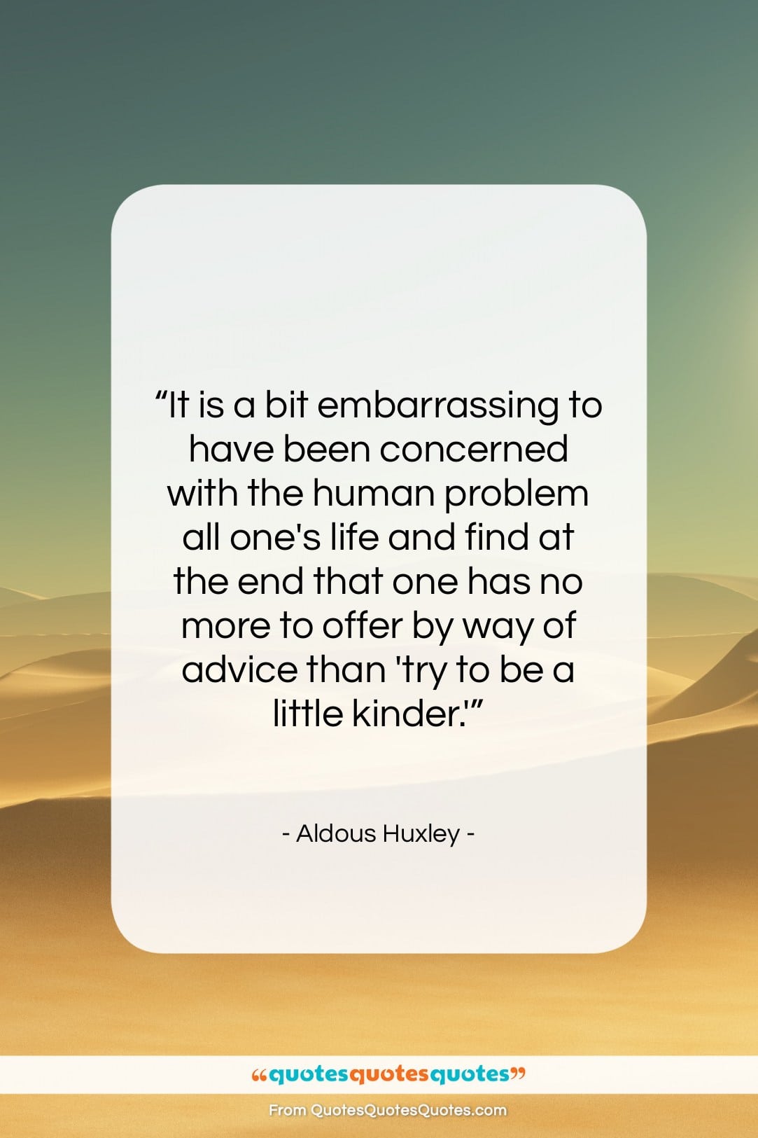 Aldous Huxley quote: “It is a bit embarrassing to have…”- at QuotesQuotesQuotes.com