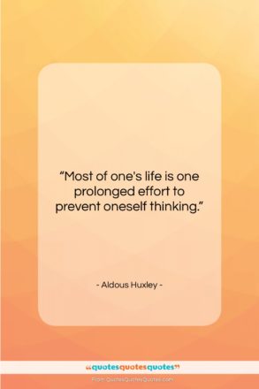 Aldous Huxley quote: “Most of one’s life is one prolonged…”- at QuotesQuotesQuotes.com
