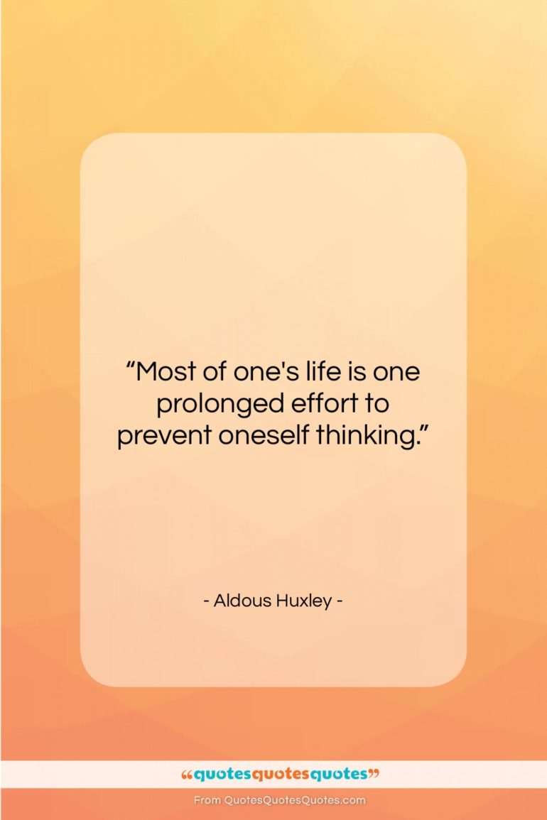 Aldous Huxley quote: “Most of one’s life is one prolonged…”- at QuotesQuotesQuotes.com