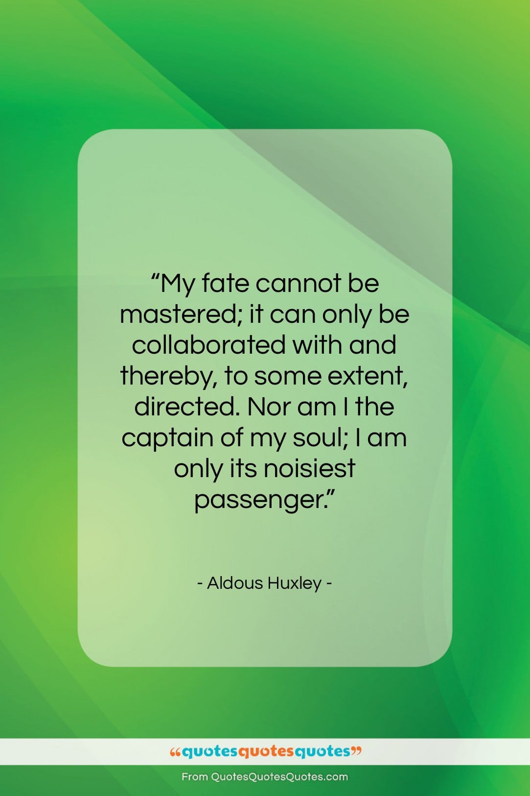Aldous Huxley quote: “My fate cannot be mastered; it can…”- at QuotesQuotesQuotes.com