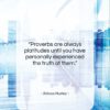 Aldous Huxley quote: “Proverbs are always platitudes until you have…”- at QuotesQuotesQuotes.com