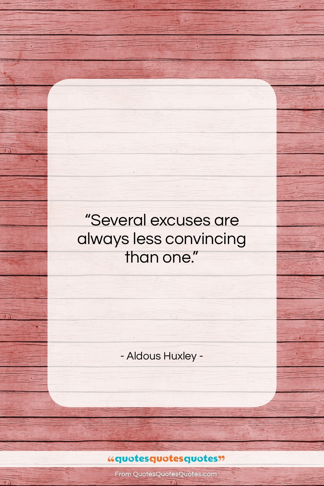 Aldous Huxley quote: “Several excuses are always less convincing than…”- at QuotesQuotesQuotes.com