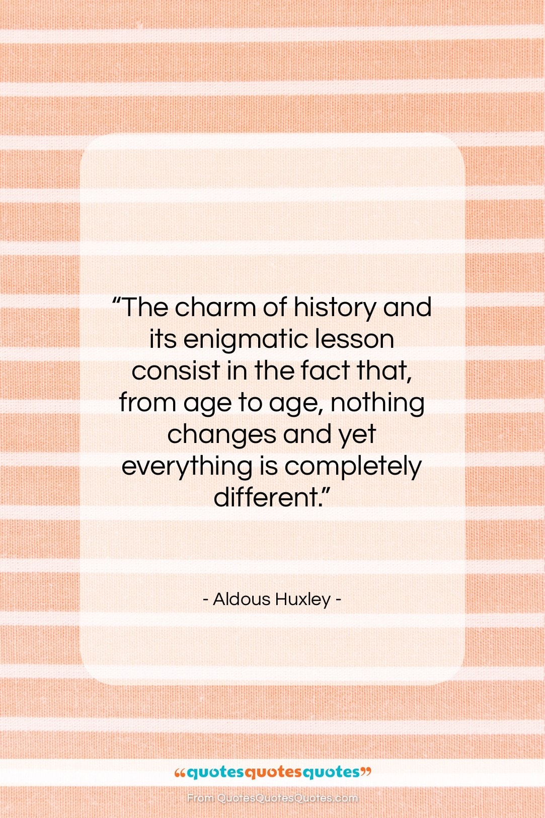 Aldous Huxley quote: “The charm of history and its enigmatic…”- at QuotesQuotesQuotes.com