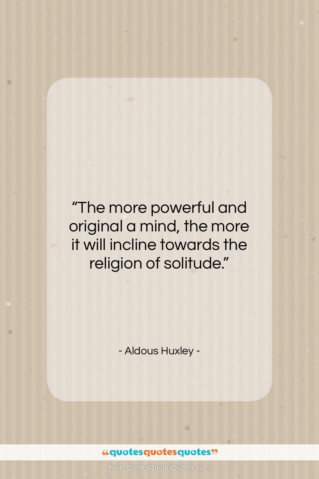Aldous Huxley quote: “The more powerful and original a mind,…”- at QuotesQuotesQuotes.com