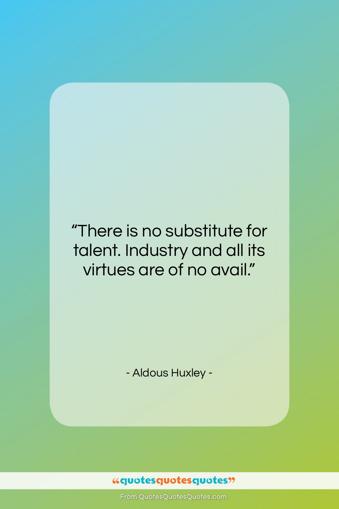 Aldous Huxley quote: “There is no substitute for talent. Industry…”- at QuotesQuotesQuotes.com