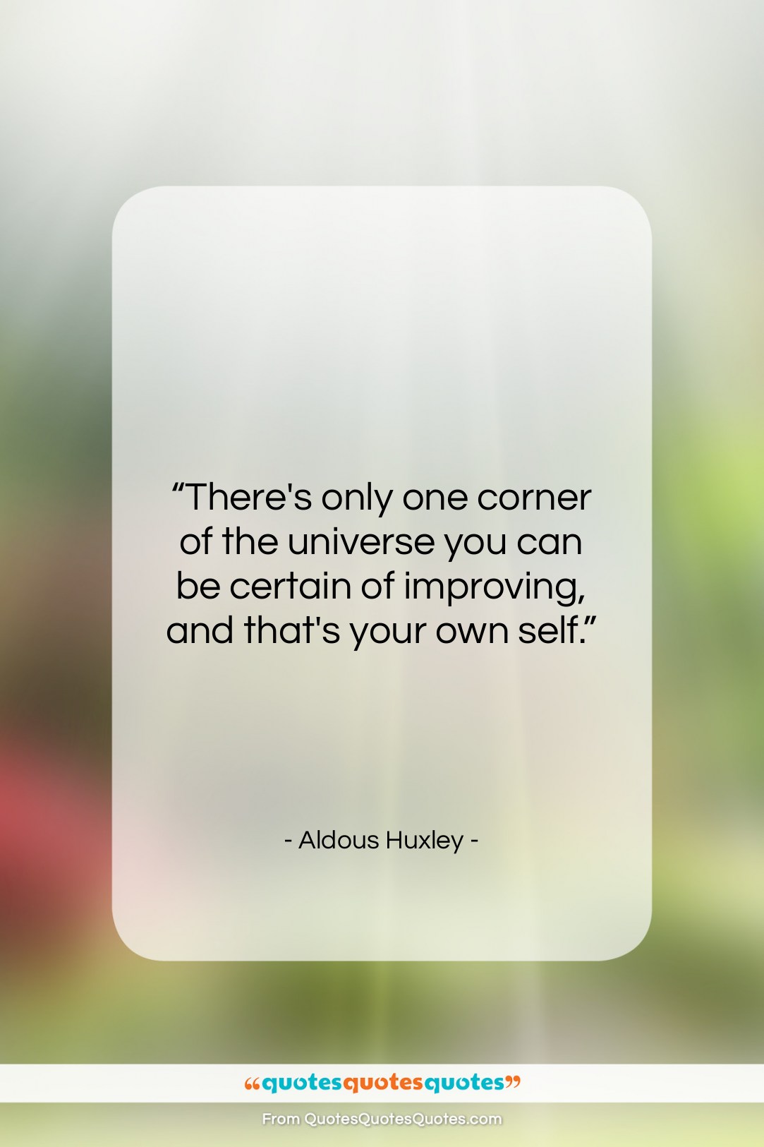 Aldous Huxley quote: “There’s only one corner of the universe…”- at QuotesQuotesQuotes.com