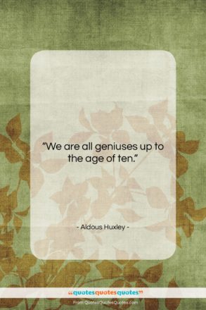 Aldous Huxley quote: “We are all geniuses up to the…”- at QuotesQuotesQuotes.com
