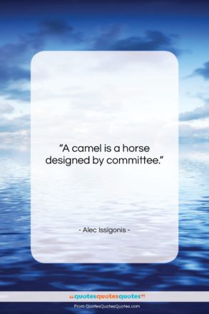 Alec Issigonis quote: “A camel is a horse designed by…”- at QuotesQuotesQuotes.com