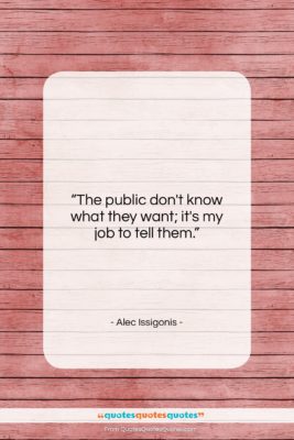 Alec Issigonis quote: “The public don’t know what they want;…”- at QuotesQuotesQuotes.com