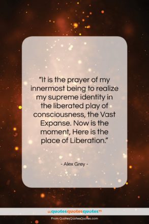 Alex Grey quote: “It is the prayer of my innermost…”- at QuotesQuotesQuotes.com