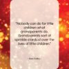 Alex Haley quote: “Nobody can do for little children what…”- at QuotesQuotesQuotes.com