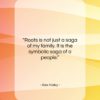 Alex Haley quote: “Roots is not just a saga of…”- at QuotesQuotesQuotes.com