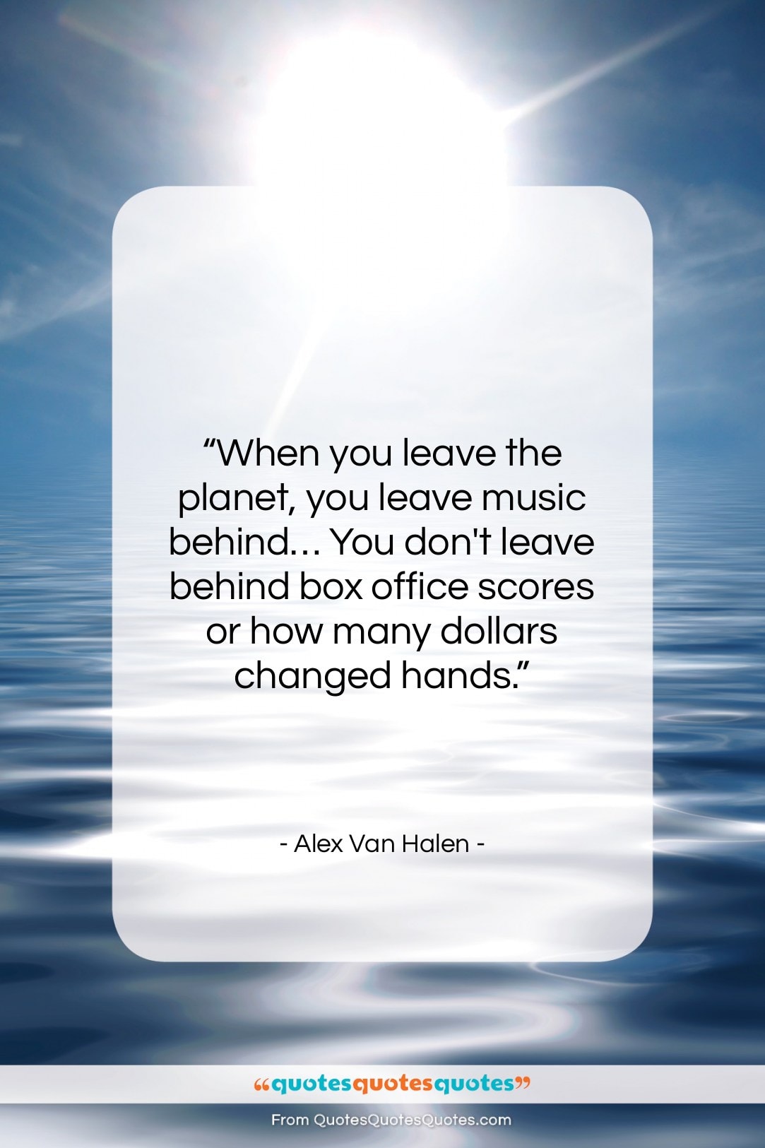 Alex Van Halen quote: “When you leave the planet, you leave…”- at QuotesQuotesQuotes.com