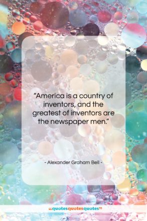 Alexander Graham Bell quote: “America is a country of inventors, and…”- at QuotesQuotesQuotes.com