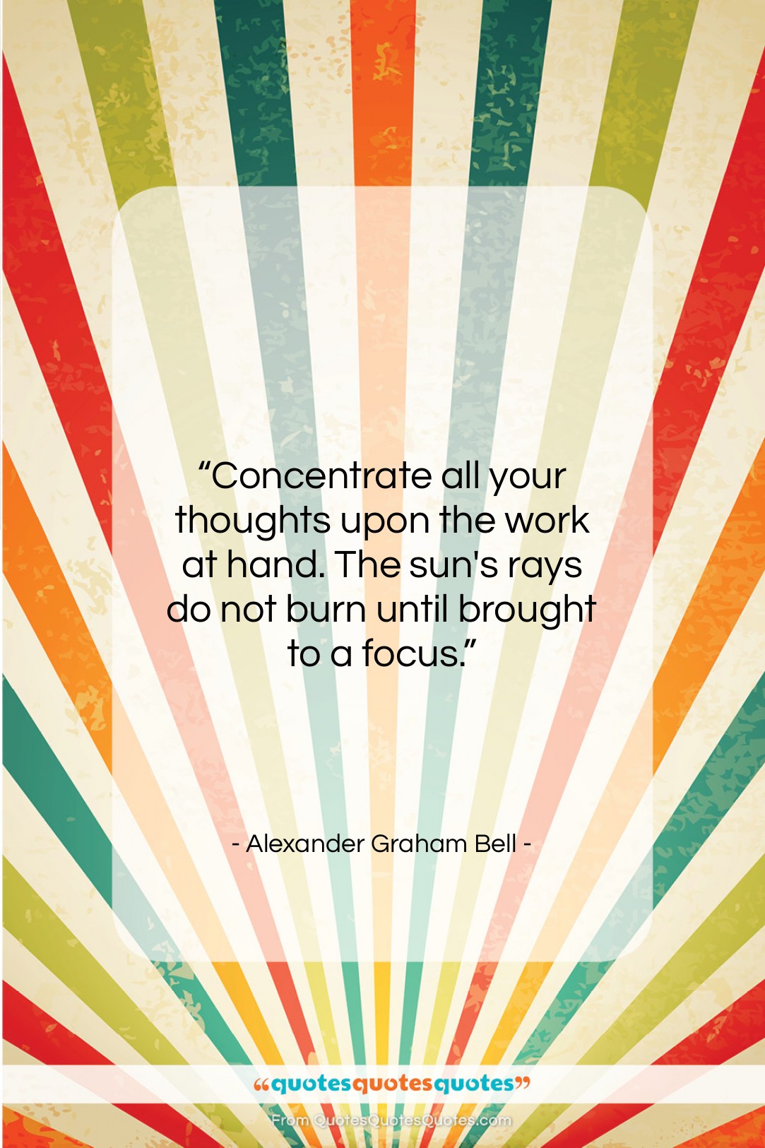 Alexander Graham Bell quote: “Concentrate all your thoughts upon the work…”- at QuotesQuotesQuotes.com