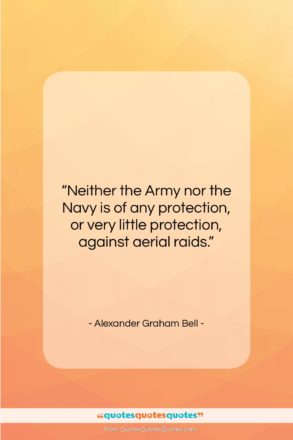 Alexander Graham Bell quote: “Neither the Army nor the Navy is…”- at QuotesQuotesQuotes.com